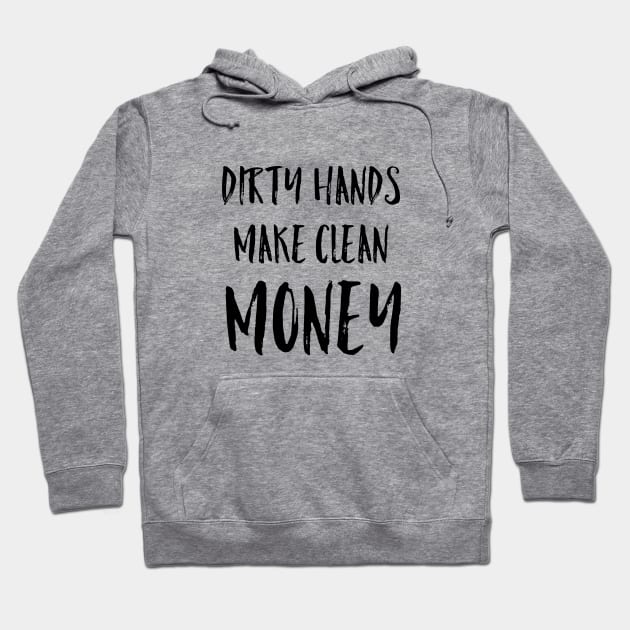 Dirty Hands Make Clean Money Mechanic Gift Black Text Hoodie by AstroGearStore